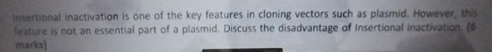 Solved Insertional inactivation is one of the key features | Chegg.com