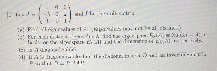 Solved 1] Let A=⎝⎛1−50000021⎠⎞ and I be the unit matrix. (a) | Chegg.com