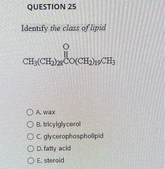 Solved Identify the class of lipid A. wax B. tricylglycerol