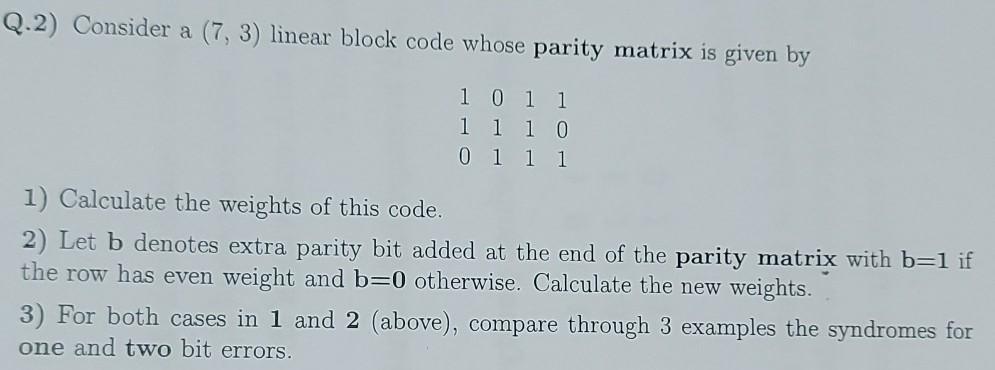 Solved Q.2) Consider a (7,3) linear block code whose parity | Chegg.com