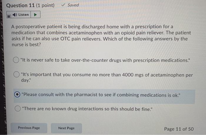 Question 11 (1 point) ✓ Saved Listen A postoperative patient is being discharged home with a prescription for a medication th