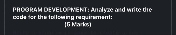 Solved PROGRAM DEVELOPMENT: Analyze and write the code for | Chegg.com