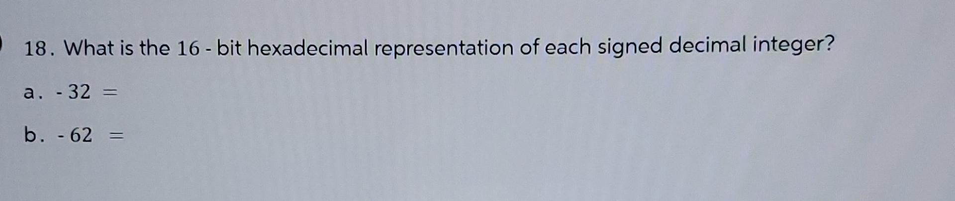 Solved What is the 16 - ﻿bit hexadecimal representation of | Chegg.com