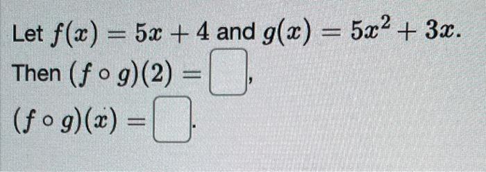 Solved Let F X 5x 4 And G X 5x2 3x Then F∘g 2