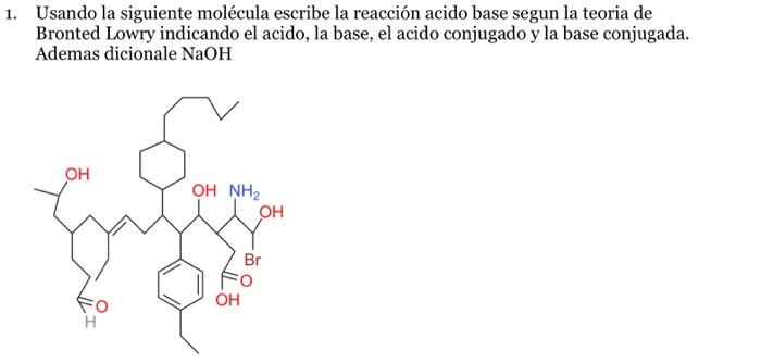 Usando la siguiente molécula escribe la reacción acido base segun la teoria de Bronted Lowry indicando el acido, la base, el