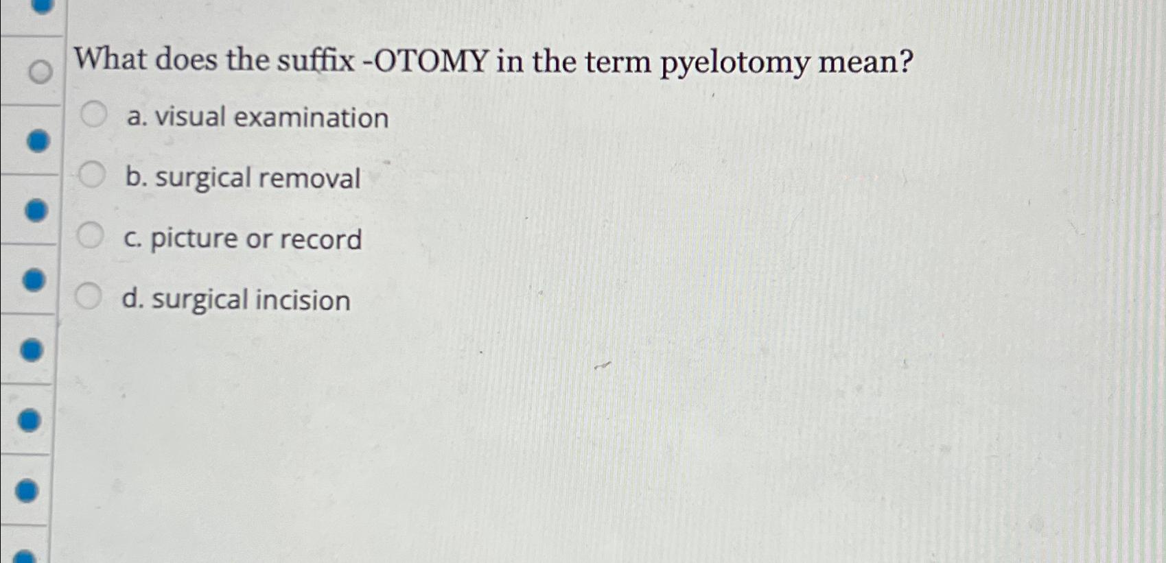 solved-what-does-the-suffix-otomy-in-the-term-pyelotomy-chegg