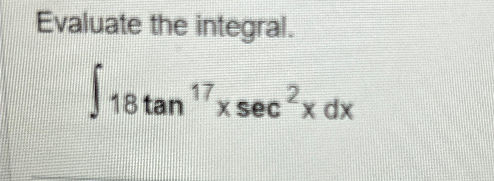 Solved Evaluate the integral.∫﻿﻿18tan17xsec2xdx | Chegg.com