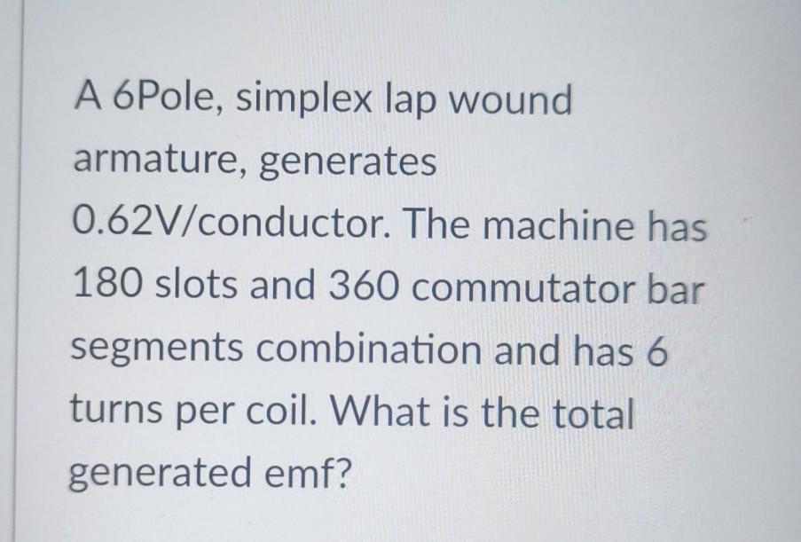 Solved A 6Pole, simplex lap wound armature, generates | Chegg.com