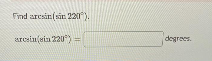 solved-find-arcsin-sin-220-arcsin-sin-220-degrees-chegg