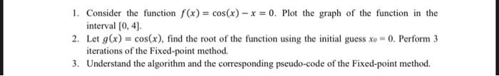 Solved 1. Consider the function f(x)=cos(x)−x=0. Plot the | Chegg.com