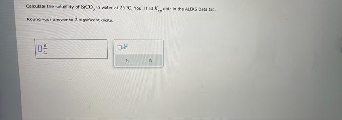 Solved Calculate the solubility of SrCO3 in water at 25∘C. | Chegg.com