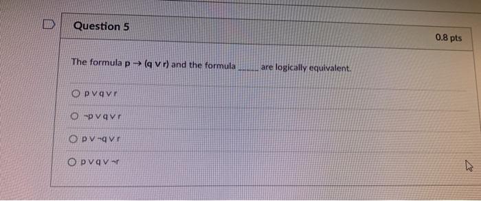 Solved The formula p→(q∨r) and the formula are logically | Chegg.com