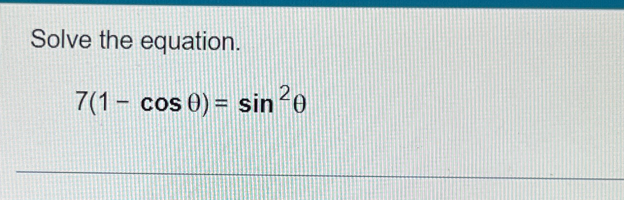 Solved Solve the equation.7(1-cosθ)=sin2θ | Chegg.com