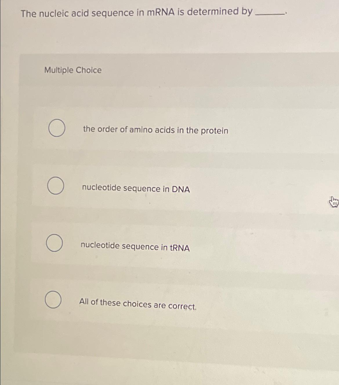 Solved The nucleic acid sequence in mRNA is determined | Chegg.com