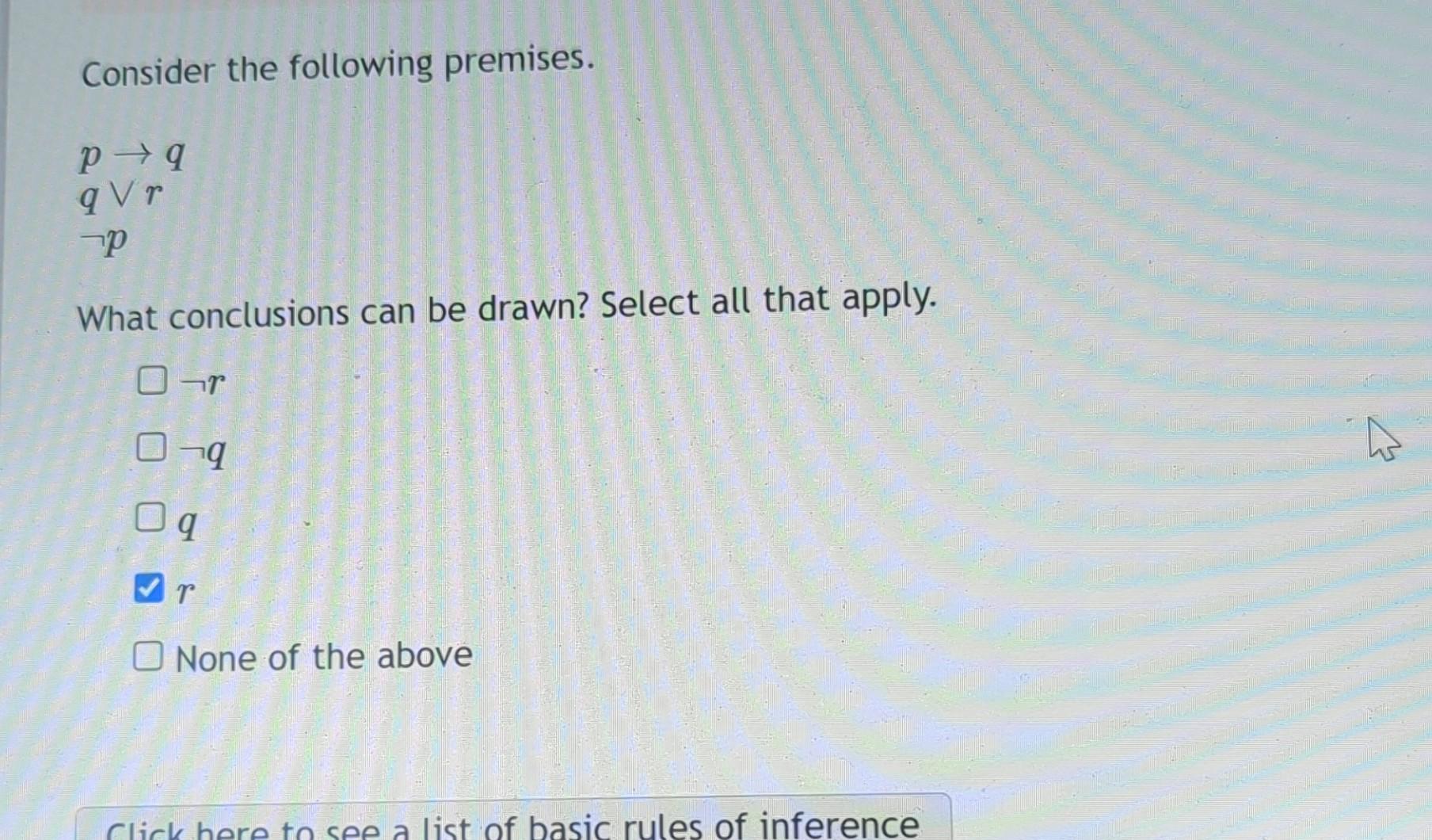 Solved Consider The Following Premises P→qq∨r¬p What