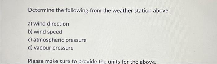 Solved Determine the following from the weather station | Chegg.com