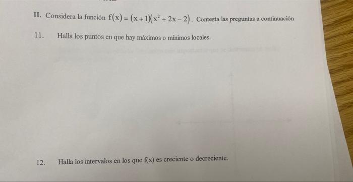 II. Considera la función \( f(x)=(x+1)\left(x^{2}+2 x-2\right) \). Contesta las preguntas a continuación 11. Halla los puntos