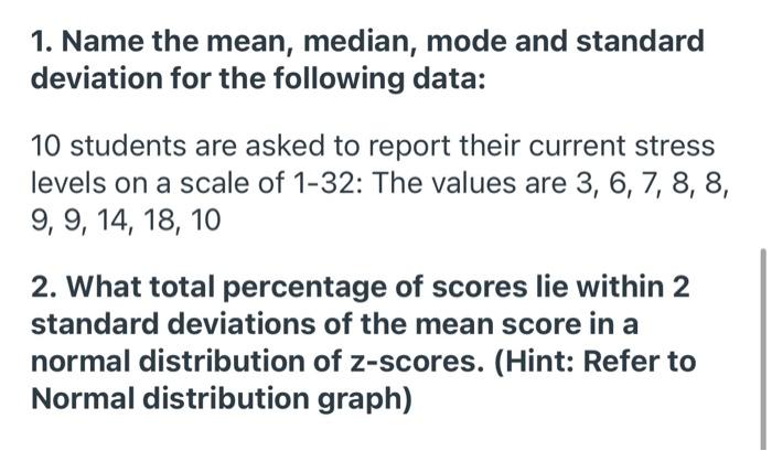 Solved 1. Name the mean, median, mode and standard deviation | Chegg.com