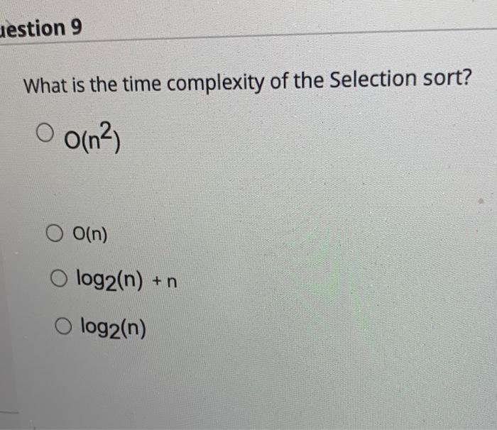 Solved uestion 9 What is the time complexity of the | Chegg.com