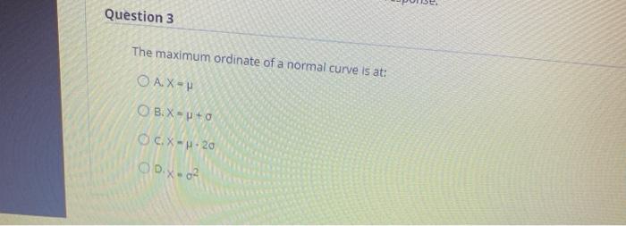 Solved Question 3 The maximum ordinate of a normal curve is | Chegg.com