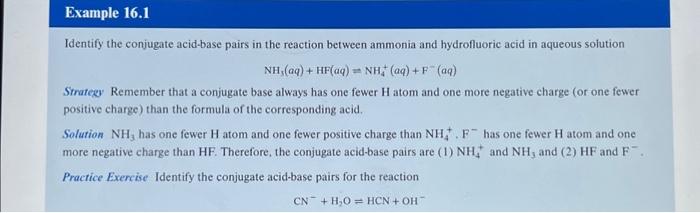 \[
\left.\mathrm{NH}_{3}(a q)+\mathrm{HF}^{(a q}\right)=\mathrm{NH}_{4}^{+}(a q)+\mathrm{F}^{-}(a q)
\]
Srrategy Remember tha