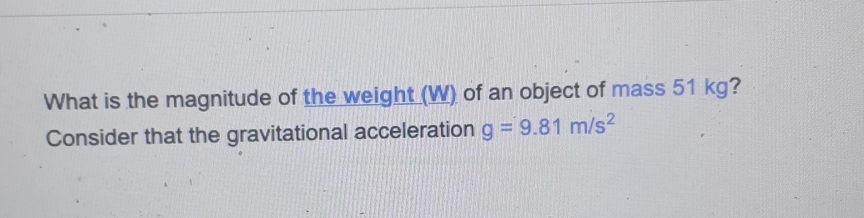 Solved What is the magnitude of the weight (W) of an object | Chegg.com