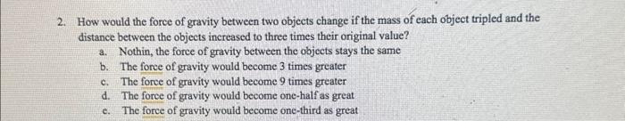 Solved 2. How would the force of gravity between two objects | Chegg.com