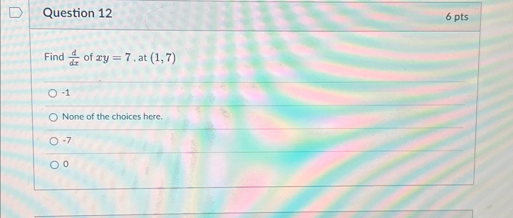 Solved Question 126 ﻿ptsFind ddx ﻿of xy=7, ﻿at (1,7)-1None | Chegg.com