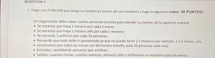 QUESTION 1 1. Haga una FUNCION que tenga su nombre (o mezcla de sus nombres) y haga lo siguiente (valor: 50 PUNTOS): Un organ