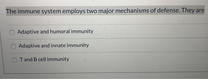 Solved The immune system employs two major mechanisms of | Chegg.com
