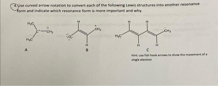 4. Use curved arrow notation to convert each of the following Lewis structures into another resonance form and indicate which