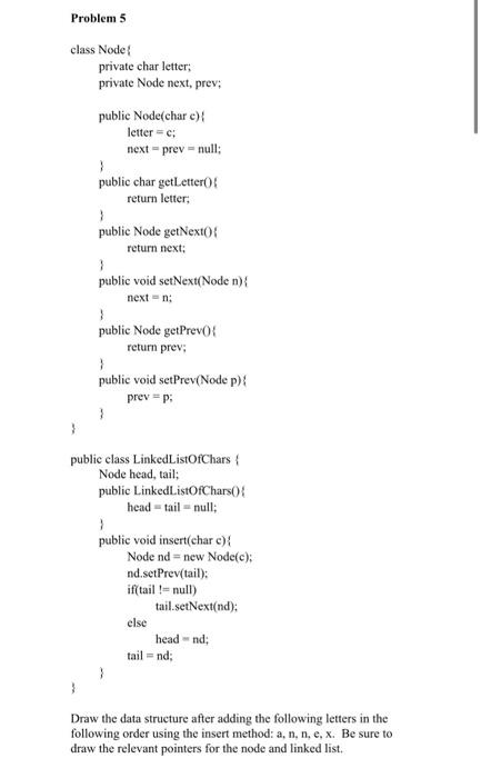 Solved Problem 5 class Node private char letter; private | Chegg.com