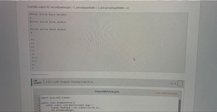 Example output for arrowBaseHeight \( =5 \) alrowBaseWdth \( =2 \) and anowHead Width \( =4 \)
Énter atron base helght:it
5
E