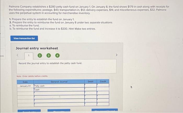 ces
Palmona Company establishes a $280 petty cash fund on January 1. On January 8, the fund shows $179 in cash along with rec