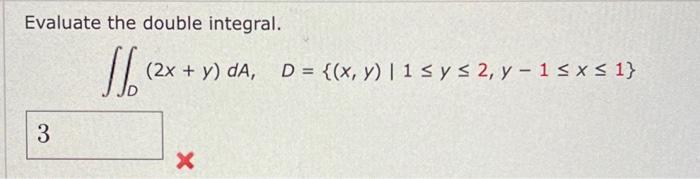 Evaluate the double integral. \[ \iint_{D}(2 x+y) d A, \quad D=\{(x, y) \mid 1 \leq y \leq 2, y-1 \leq x \leq 1\} \]