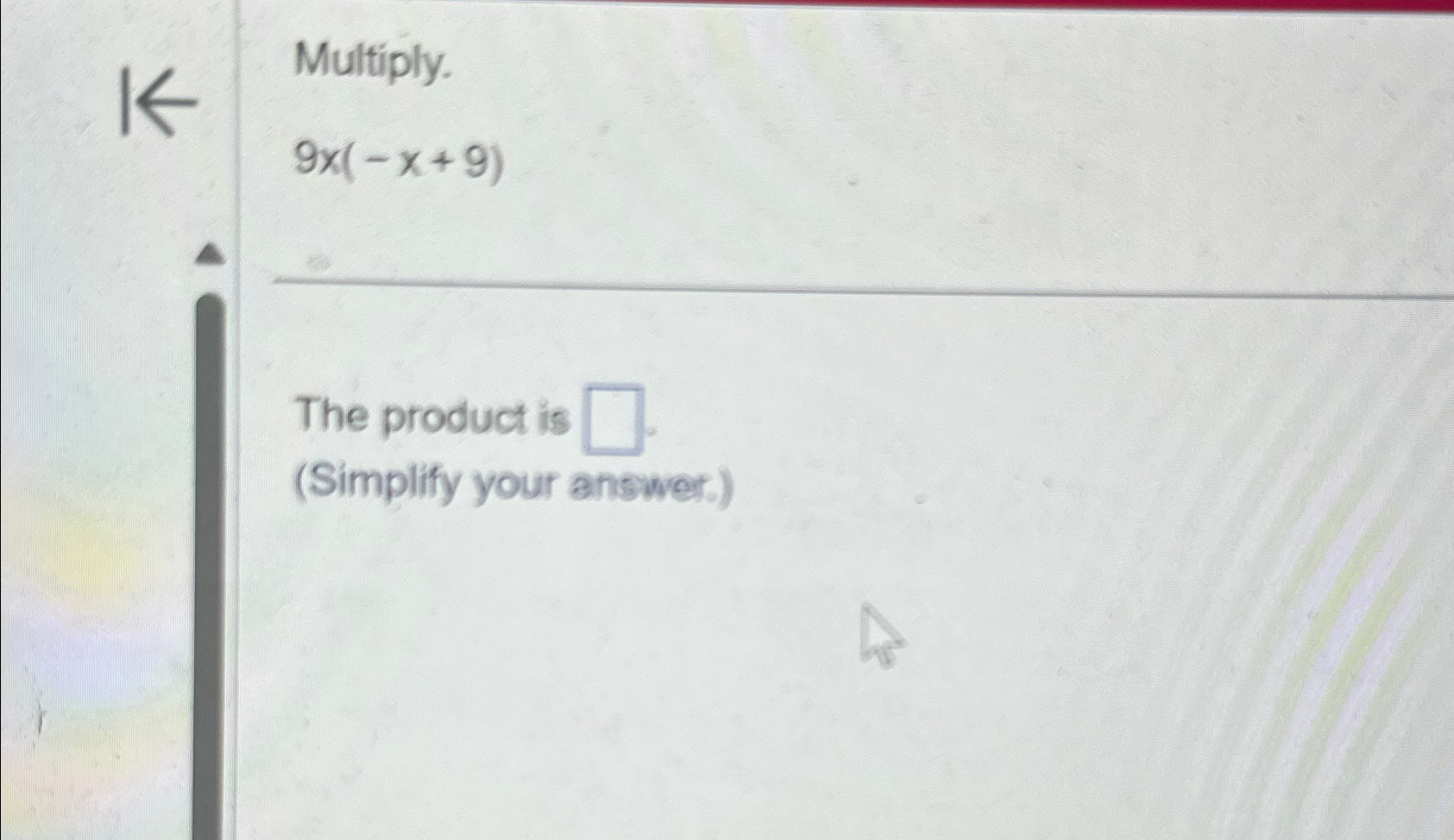 Solved Multiply.9x(-x+9)The product is (Simplify your | Chegg.com