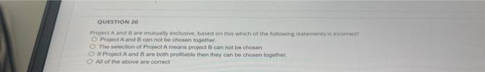 Solved QUESTION 20 Project A And B Are Mutually Exclusive, | Chegg.com