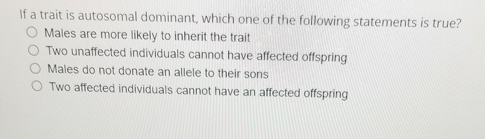 Solved If a trait is autosomal dominant, which one of the | Chegg.com