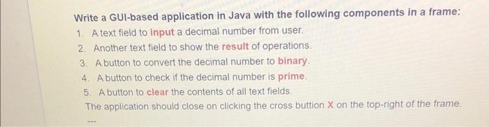 Solved Write a GUI-based application in Java with the | Chegg.com