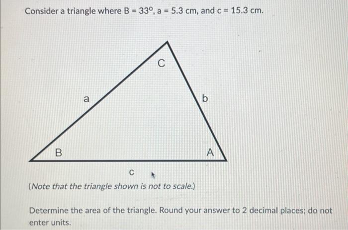 Solved Consider a triangle where B=33∘,a=5.3 cm, and c=15.3 | Chegg.com
