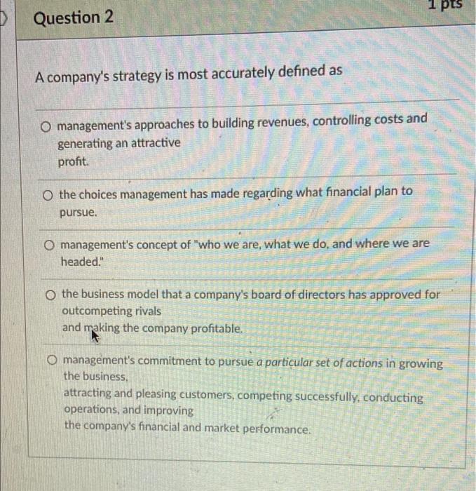 Solved pts Question 2 A company's strategy is most | Chegg.com