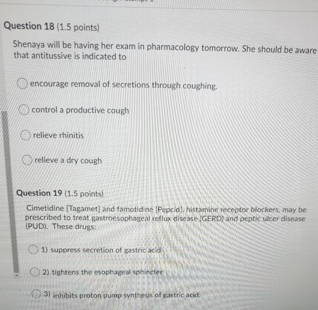 Question 18 (1.5 points) Shenaya will be having her exam in pharmacology tomorrow. She should be aware that antitussive is in