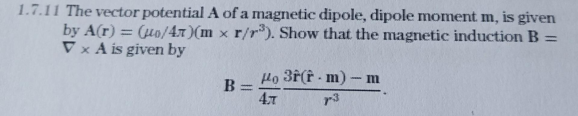Solved 1.7.11 The vector potential A of a magnetic dipole, | Chegg.com