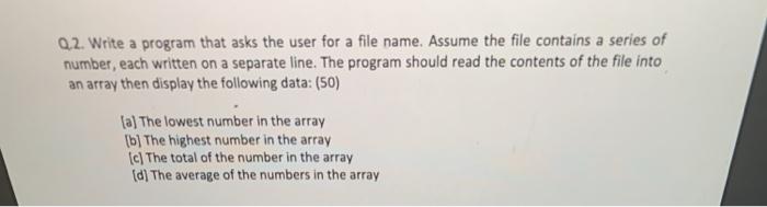 Solved Q2. Write a program that asks the user for a file | Chegg.com