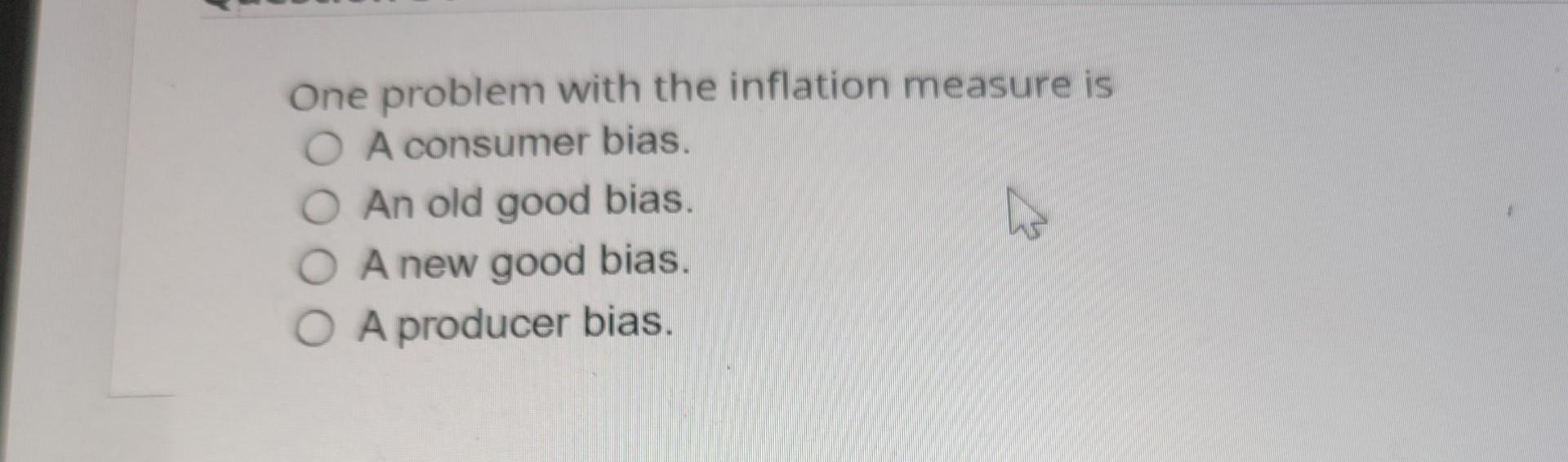 Solved One Problem With The Inflation Measure Is A Consumer | Chegg.com