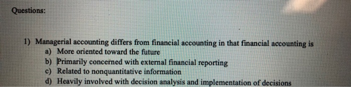 Solved Questions: 1) Managerial accounting differs from | Chegg.com