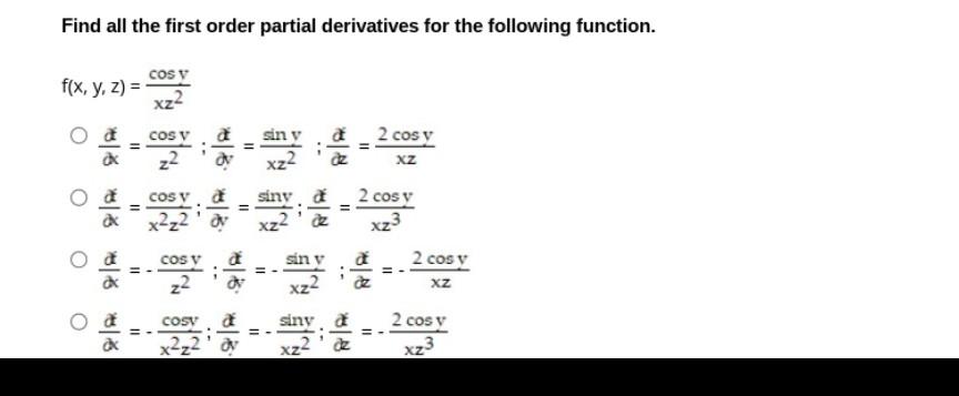 Find all the first order partial derivatives for the following function. \[ \begin{aligned} f(x, y, z) & =\frac{\cos y}{x z^{