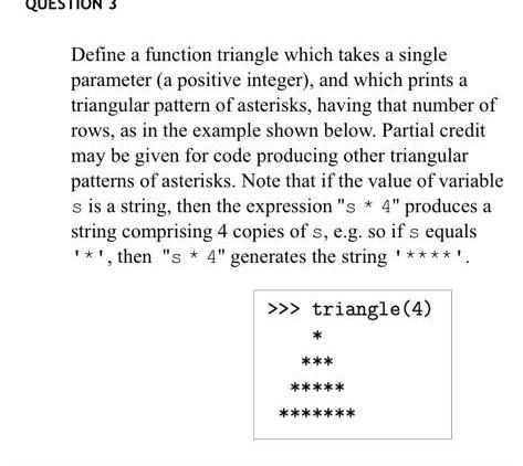 Define a function triangle which takes a single parameter (a positive integer), and which prints a triangular pattern of aste