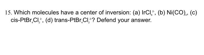 Solved 15. Which molecules have a center of inversion: (a) | Chegg.com