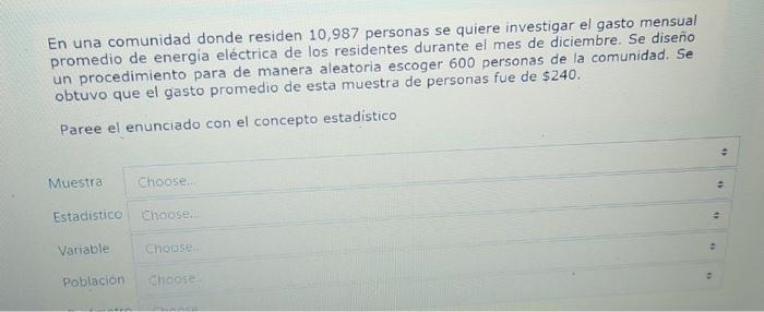 En una comunidad donde residen 10,987 personas se quiere investigar el gasto mensual promedio de energía eléctrica de los res